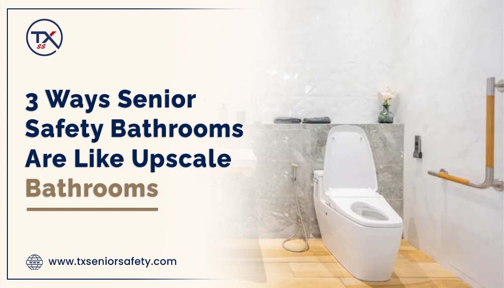 3 ways senior safety bathrooms are like upscale bathrooms