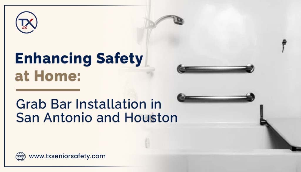 enhancing safety at home grab bar installation in san antonio and houston