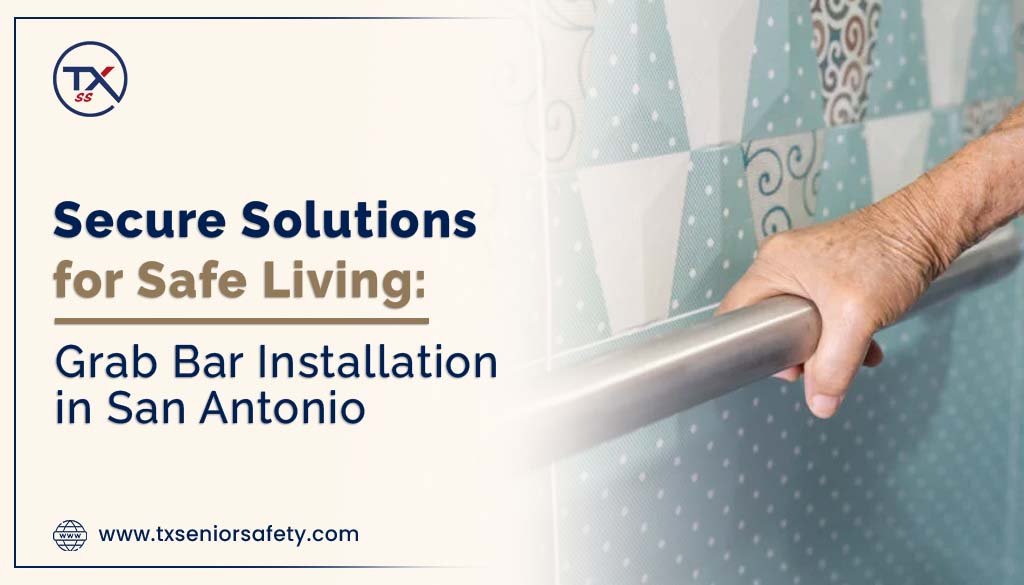 secure solutions for safe living grab bar installation in san antonio