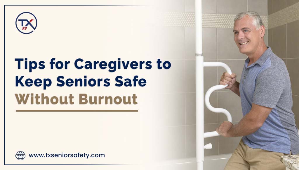 tips for caregivers to keep seniors safe without burnout